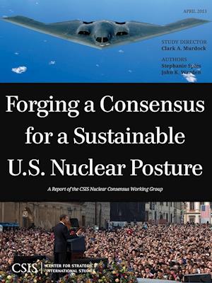 Forging a Consensus for a Sustainable U.S. Nuclear Posture