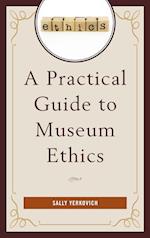 A Practical Guide to Museum Ethics