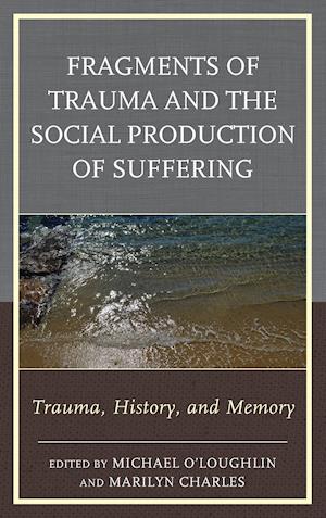 Fragments of Trauma and the Social Production of Suffering