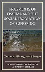 Fragments of Trauma and the Social Production of Suffering