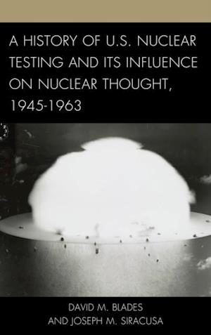 History of U.S. Nuclear Testing and Its Influence on Nuclear Thought, 1945-1963