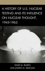 History of U.S. Nuclear Testing and Its Influence on Nuclear Thought, 1945-1963
