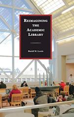 Reimagining the Academic Library