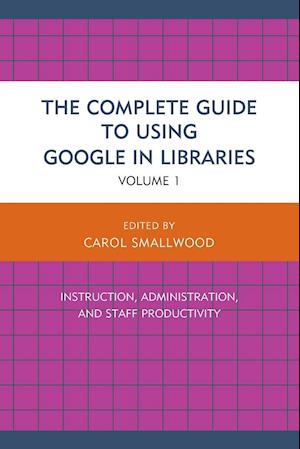 The Complete Guide to Using Google in Libraries