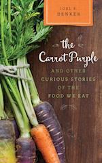 Carrot Purple and Other Curious Stories of the Food We Eat