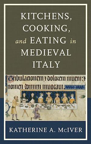 Kitchens, Cooking, and Eating in Medieval Italy