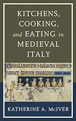 Kitchens, Cooking, and Eating in Medieval Italy