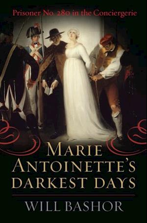 Marie Antoinette's Darkest Days