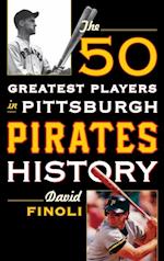 50 Greatest Players in Pittsburgh Pirates History
