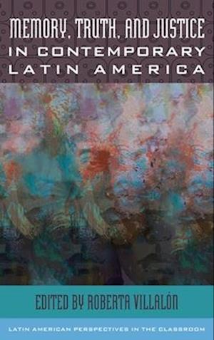 Memory, Truth, and Justice in Contemporary Latin America