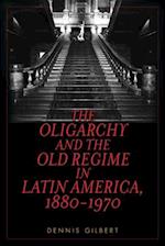 Oligarchy and the Old Regime in Latin America, 1880-1970