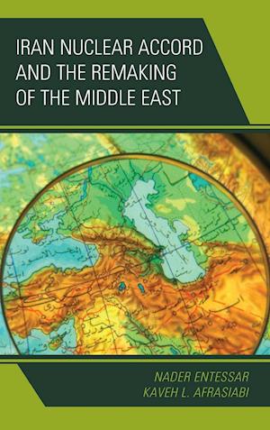 Iran Nuclear Accord and the Remaking of the Middle East