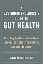 A Gastroenterologist's Guide to Gut Health