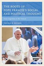 Roots of Pope Francis's Social and Political Thought