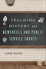 Teaching History with Newsreels and Public Service Shorts