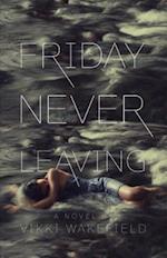 Friday Never Leaving