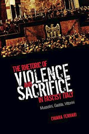 The Rhetoric of Violence and Sacrifice in Fascist Italy