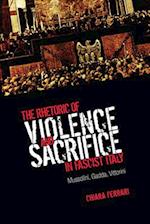 The Rhetoric of Violence and Sacrifice in Fascist Italy
