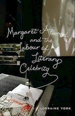 Margaret Atwood and the Labour of Literary Celebrity