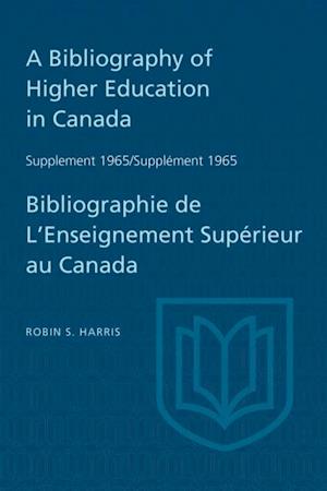 Supplement 1965 to A Bibliography of Higher Education in Canada / Supplement 1965 de Bibliographie de L'Enseighnement Superieur au Canada