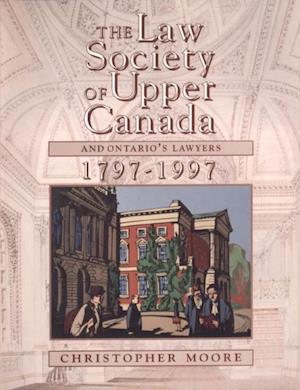 The Law Society of Upper Canada and Ontario''s Lawyers, 1797-1997