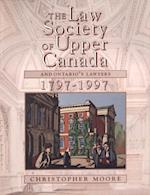 The Law Society of Upper Canada and Ontario''s Lawyers, 1797-1997