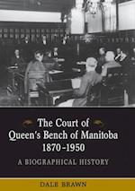 The Court of Queen''s Bench of Manitoba, 1870-1950