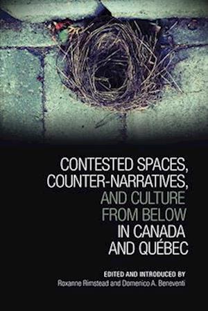 Contested Spaces, Counter-narratives, and Culture from Below in Canada and Quebec
