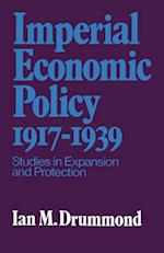 Imperial Economic Policy 1917-1939: Studies in Expansion and Protection 