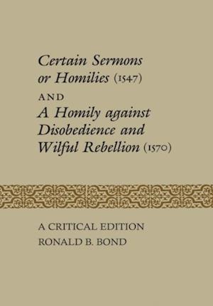 Certain Sermons or Homilies (1547) and a Homily against Disobedience and Wilful Rebellion (1570)