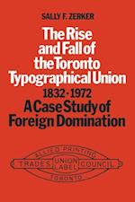 The Rise and Fall of the Toronto Typographical Union, 1832-1972