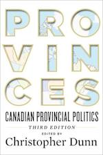 Provinces : Canadian Provincial Politics, Third Edition 