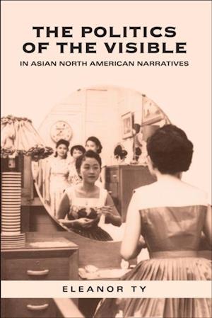 Politics of the Visible in Asian North American Narratives