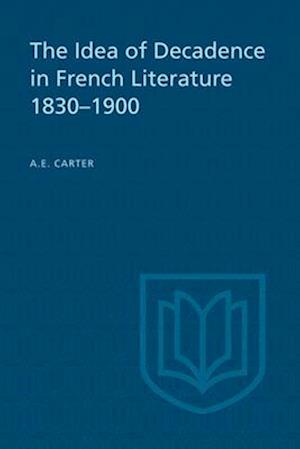 The Idea of Decadence in French Literature, 1830-1900