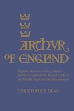 Arthur of England: English Attitudes to King Arthur and the Knights of the Round Table in the Middle Ages and the Renaissance 
