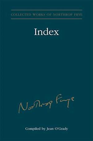 Index to the Collected Works of Northrop Frye - Vol. 30