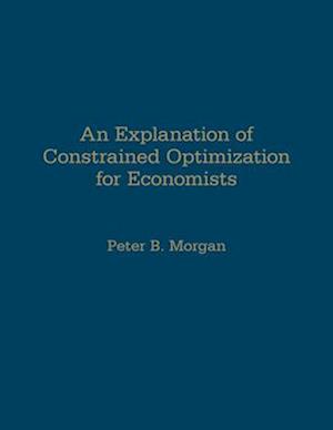 An Explanation of Constrained Optimization for Economists