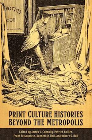 Print Culture Histories Beyond the Metropolis