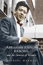 Abraham Joshua Heschel and the Sources of Wonder