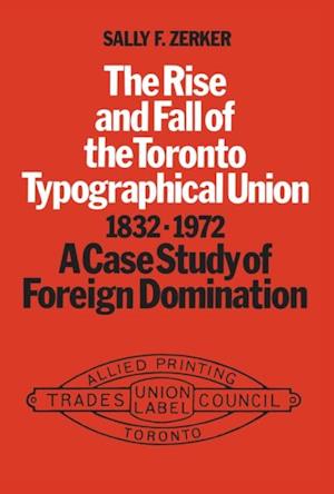 Rise and Fall of the Toronto Typographical Union, 1832-1972