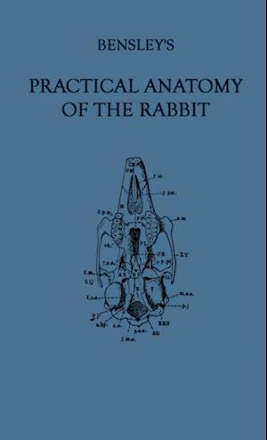 Bensley''s Practical Anatomy of the Rabbit