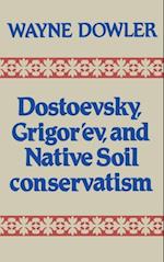 Dostoevsky, Grigor''ev, and Native Soil Conservatism