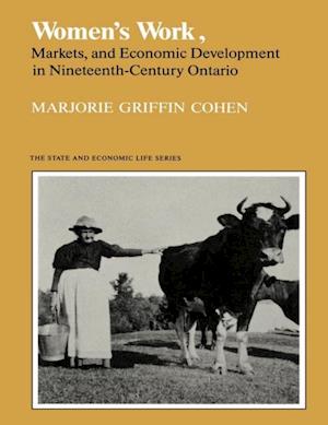 Women''s Work, Markets and Economic Development in Nineteenth-Century Ontario