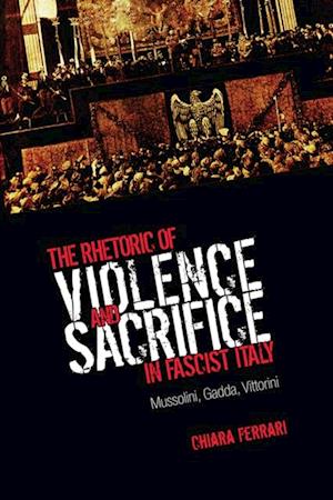 Rhetoric of Violence and Sacrifice in Fascist Italy