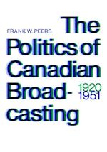 The Politics of Canadian Broadcasting, 1920-1951