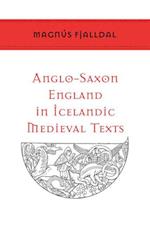 Anglo-Saxon England in Icelandic Medieval Texts