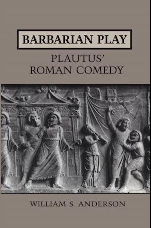 Barbarian Play:Plautus'' Roman Comedy