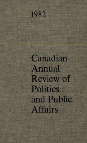 Canadian Annual Review of Politics and Public Affairs 1982