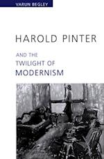 Harold Pinter and the Twilight of Modernism