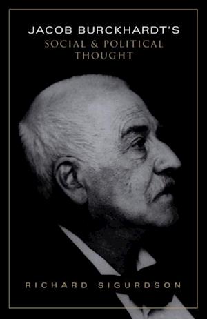 Jacob Burckhardt''s Social and Political Thought